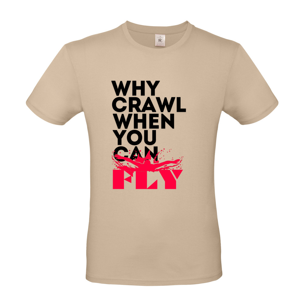 Why Crawl when you can FLY - Short Sleeved T-Shirt