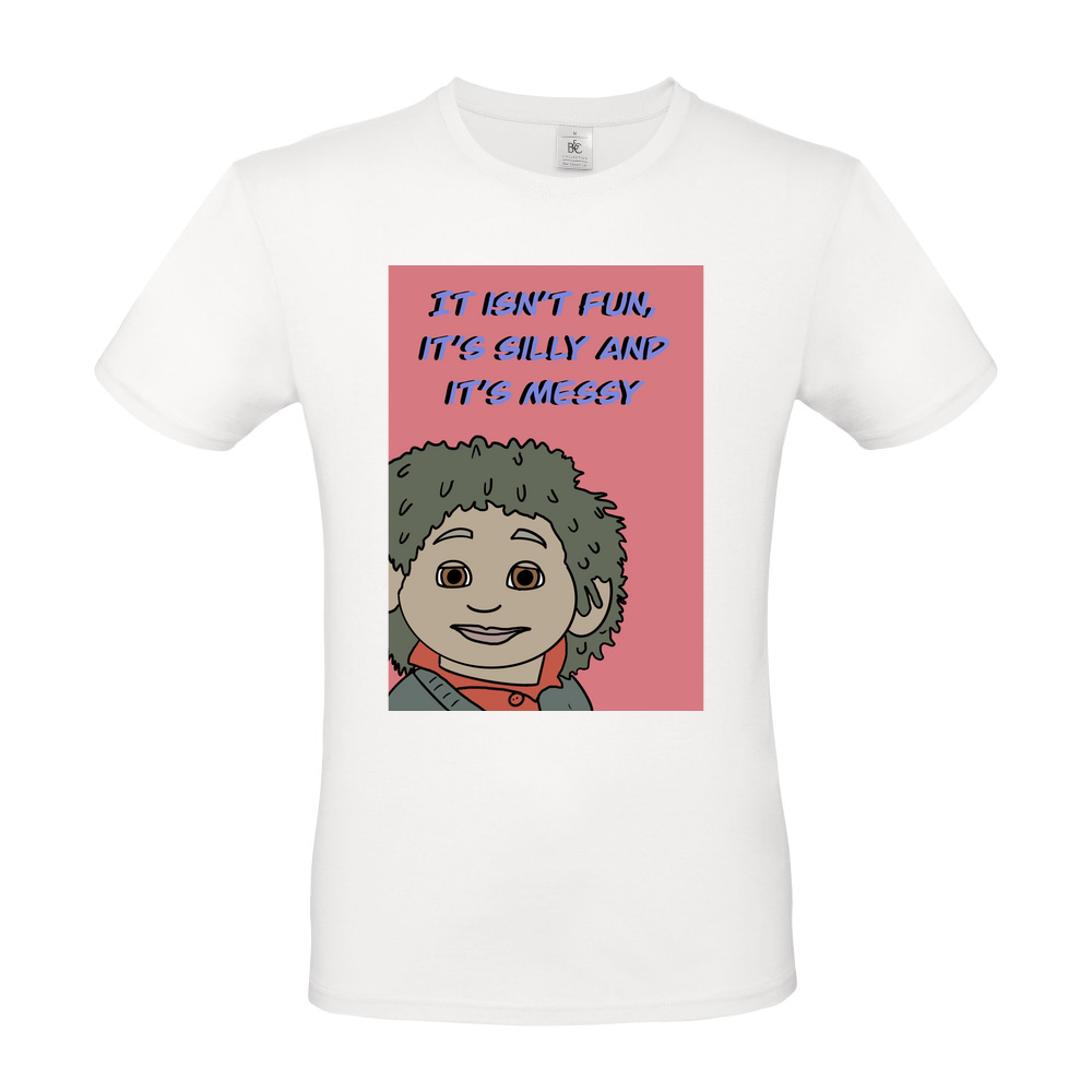 Tiny It Isn't Fun, It's Silly and It's Messy Short Sleeved T-Shirt