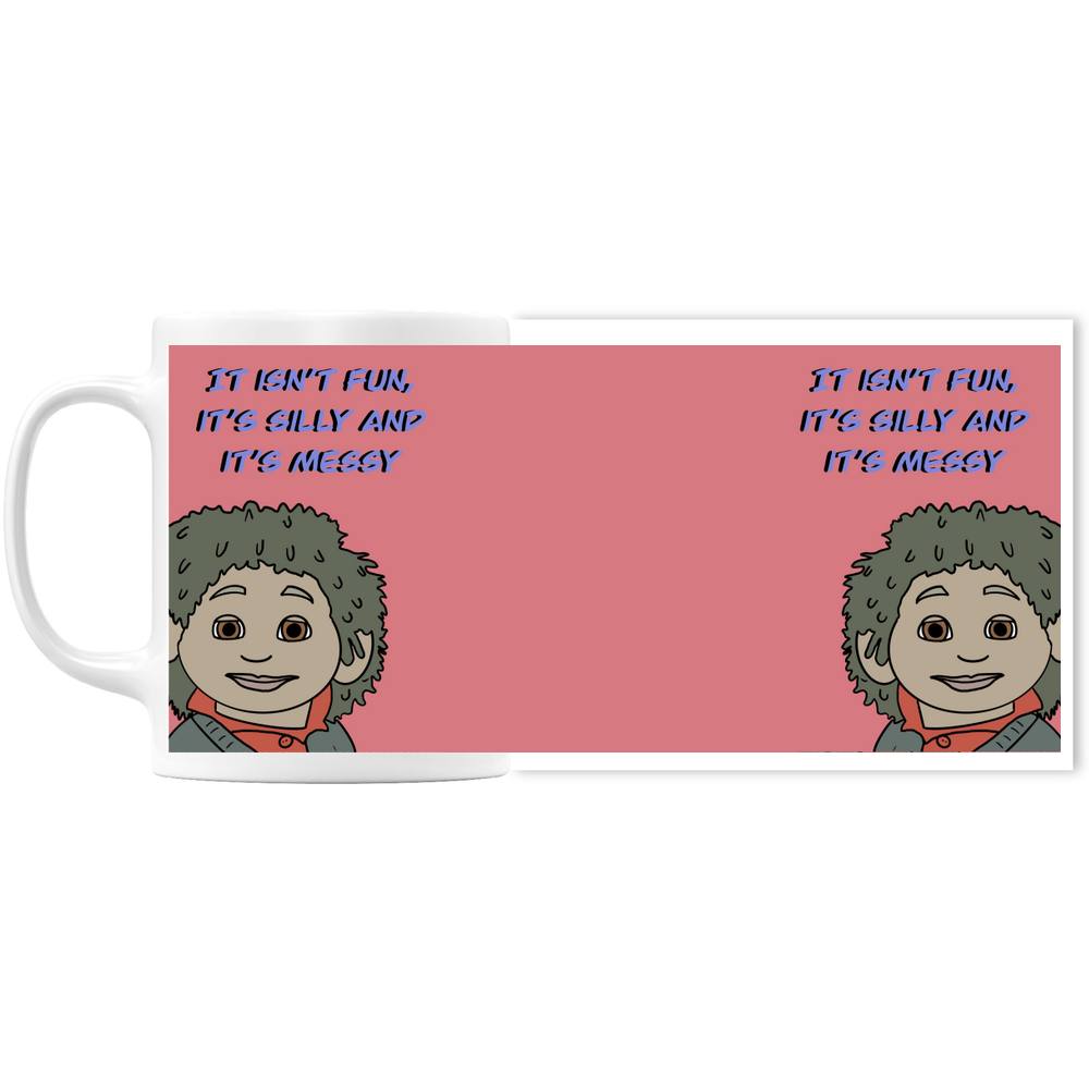 Tiny It Isn't Fun, It's Silly and It's Messy Mug