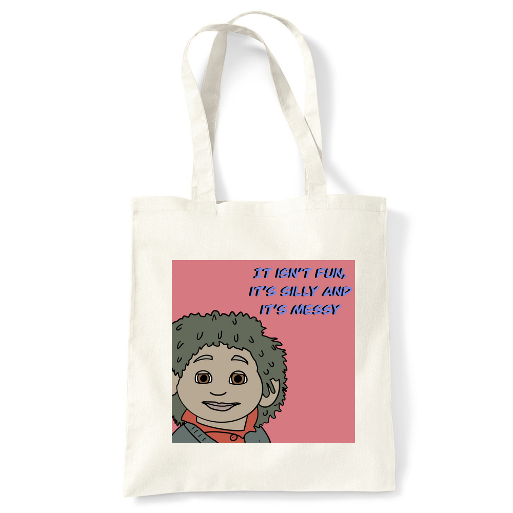 Tiny It Isn’t Fun, It’s Silly and It’s Messy Cotton Tote Bag