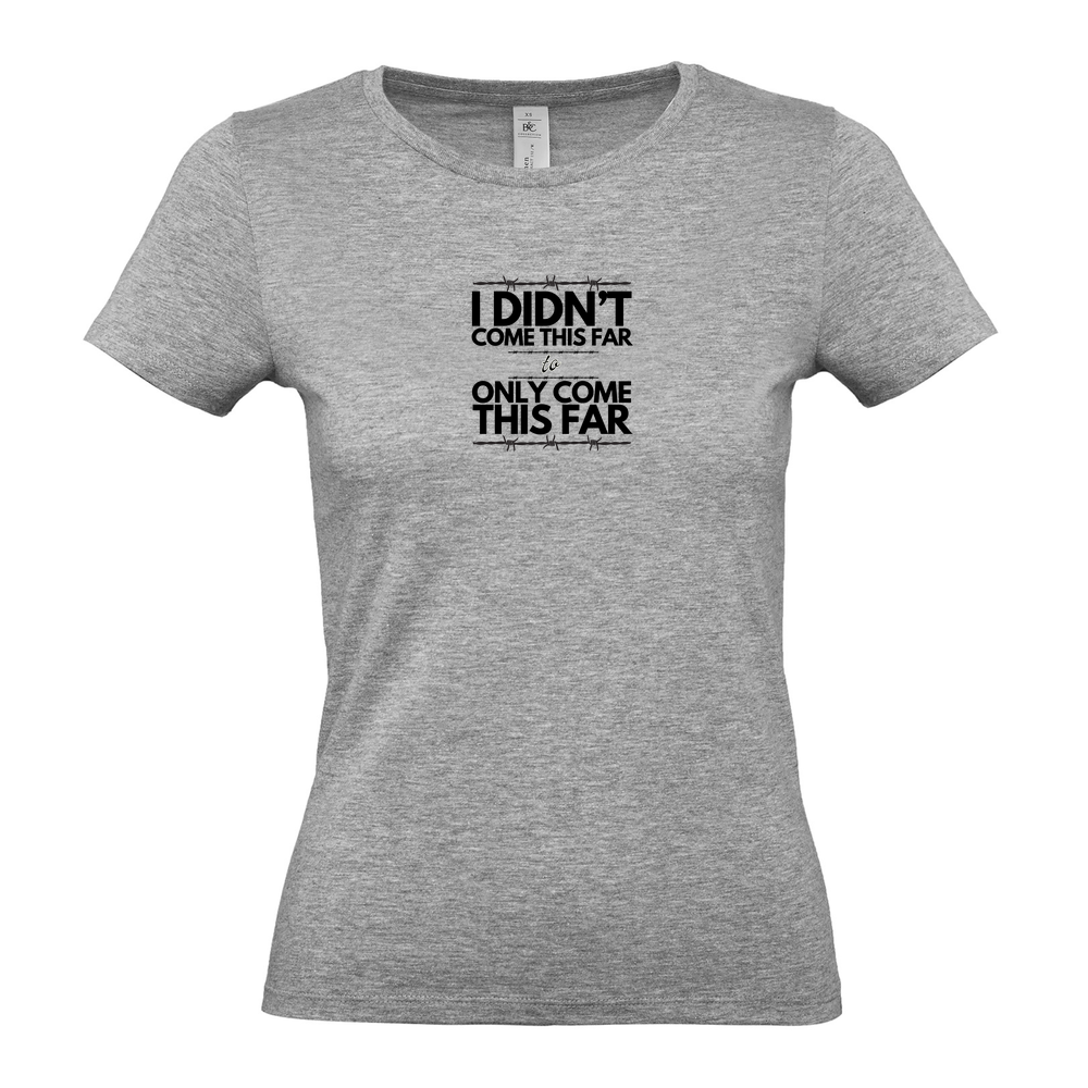 I didn't come this far - Ladies Fitted T-Shirt