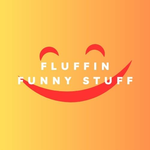 Fluffin Funny Stuff
